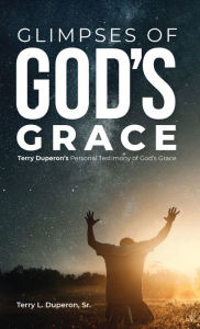 Title: Glimpses Of God's Grace, Author: Terry Duperon