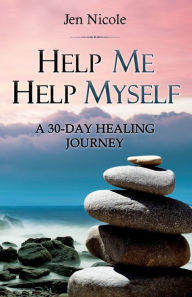 Help Me Help Myself: A 30-Day Healing Journey