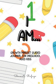 Title: I AM... Growth Mindset Journal for Preschool Kids, Author: Shawnti Refuge