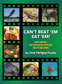 Can't Beat 'Em, Eat 'Em!: 40 Invasive Species With Recipes