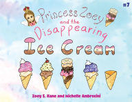 Title: Princess Zoey and the Disappearing Ice Cream, Author: Zoey S Kane