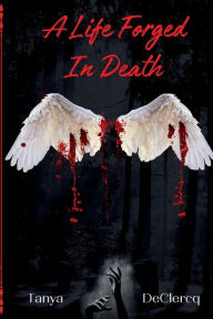 Title: A Life Forged In Death, Author: Tanya Declercq