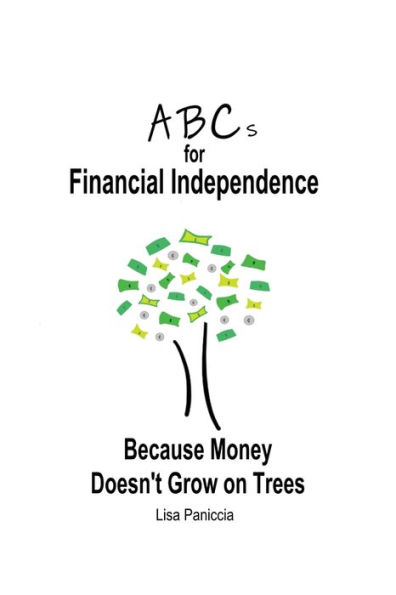 ABCs for Financial Independence: Because Money Doesn't Grow on Trees