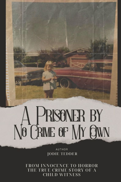 a Prisoner by No Crime of My Own: From Innocence to Horror: The True Story Child Witness