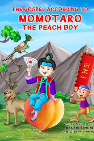 Title: The Gospel According to Momotaro, the Peach Boy, Author: David L Hass