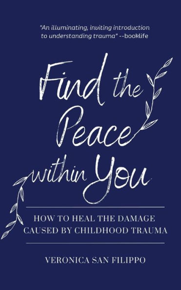 Find the Peace within You: How to Heal Damage Caused by Childhood Trauma
