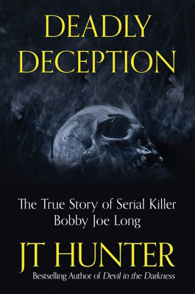 Deadly Deception: The Murders of Serial Killer Bobby Joe Long