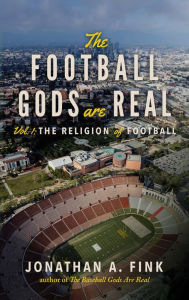 Title: The Football Gods are Real: Vol. 1 - The Religion of Football, Author: Jonathan Fink