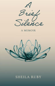 Title: A Brief Silence: A Memoir, Author: Sheila Ruby