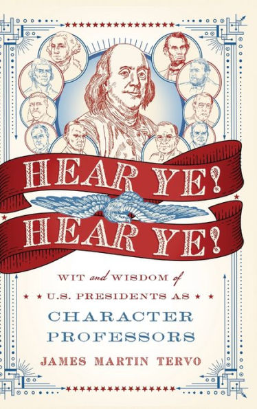 Hear Ye! Hear Ye!: Wit and Wisdom of U.S. Presidents As Character Professors
