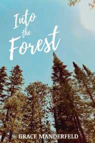 Title: Into the Forest, Author: Grace Manderfeld