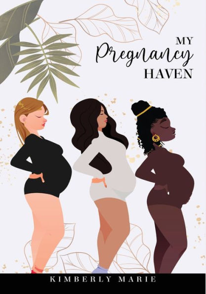 My Pregnancy Haven: Prompted Pregnancy Journal Guided Pregnancy Journal: Prompted Pregnancy Journal Guided Pregnancy Journal
