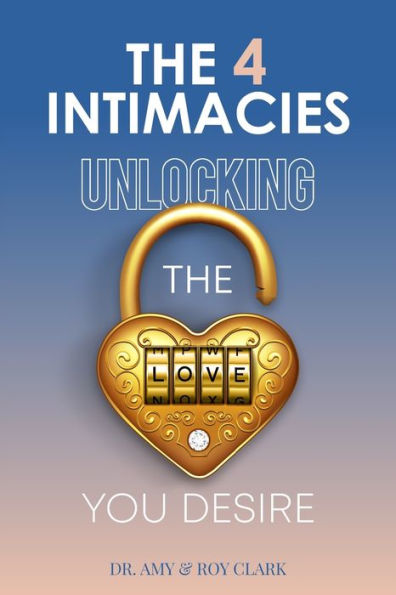The Four Intimacies: Unlocking the Love You Desire