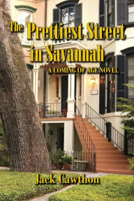 Title: The Prettiest Street in Savannah: A Coming of Age Novel, Author: Jack Cawthon