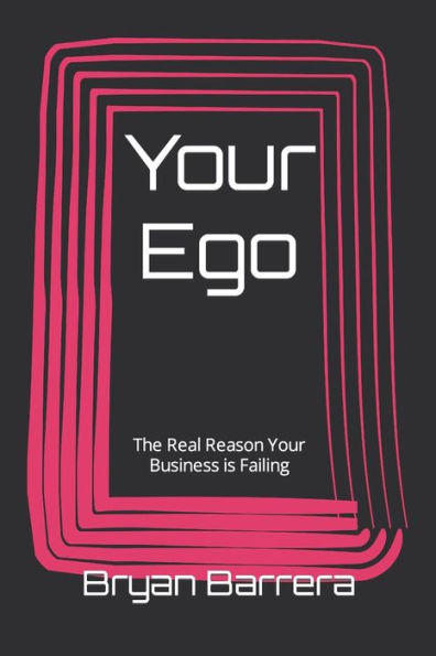 Your Ego: The Real Reason Business is Failing