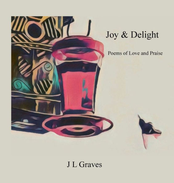 Joy & Delight: Poems of Love & Praise
