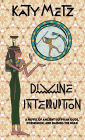 Divine Interruption: A Novel of Ancient Egyptian Gods, Possession, and Raising the Dead