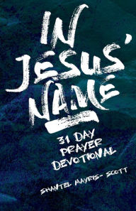 Title: In Jesus' Name: 31 Day Prayer Devotional, Author: Shantel Mayris-Scott