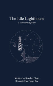 Textbook download bd The Idle Lighthouse: a collection of poetry by Karalyn Elyse, Carys Rae, Karalyn Elyse, Carys Rae 9798218135041 PDB MOBI in English