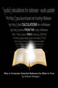 Title: Calculations From the Bible: Why a Computer Scientist Believes the Bible Is True, Author: Robert Reagan