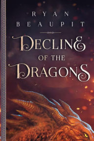 Title: Decline of the Dragons, Author: Ryan Beaupit