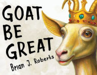 Title: Goat Be Great, Author: Brian J Roberts