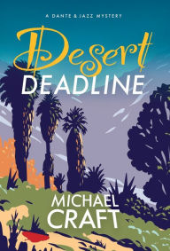 Free books for download Desert Deadline: A Dante & Jazz Mystery by Michael Craft, Michael Craft  9798218137953
