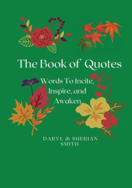 Title: The Book of Quotes: Words to Incite, Inspire, and Awaken, Author: Daryl Smith