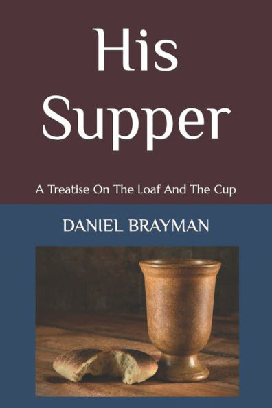 His Supper: A Treatise On The Loaf And The Cup