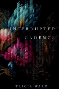 Ebook download ebook Interrupted Cadence 9798218138981 ePub FB2 (English literature) by Tricia-Marie Ward, Martyn Dade-Robertson, Tricia-Marie Ward, Martyn Dade-Robertson