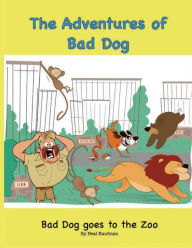 Title: The Adventures of Bad Dog-Bad Dog Goes to the Zoo, Author: Neal Kaufman