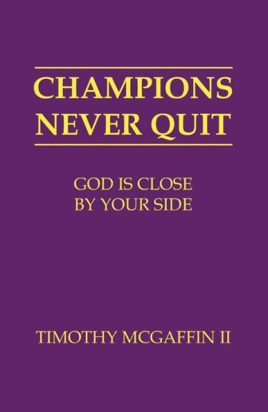 Champions Never Quit: God Is Close By Your Side