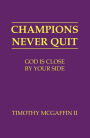 Champions Never Quit: God Is Close By Your Side: