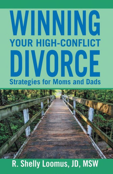 Winning Your High Conflict Divorce: Strategies for Moms and Dads