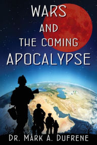 Title: Wars and the Coming Apocalypse, Author: Mark A. A. Dufrene