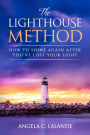 The Lighthouse Method: How To Shine Again After You've Lost Your Light