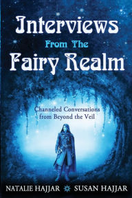 Title: Interviews From the Fairy Realm: Channeled Conversations from Beyond the Veil, Author: Natalie Hajjar