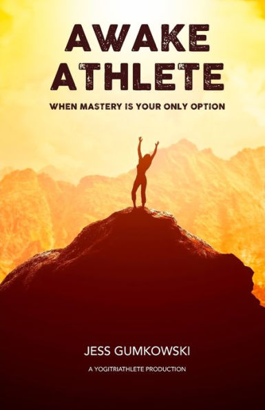Awake Athlete: When mastery is your only option