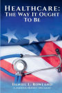 Healthcare: The Way It Ought To Be: