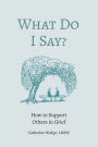 What Do I Say? How to Support Others in Grief