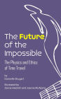 The Future of the Impossible: The Physics and Ethics of Time Travel