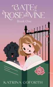 Title: Gate of Rose and Vine: Book One, Author: Katrina Goforth