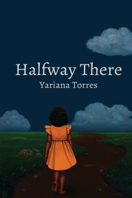 Title: Halfway There, Author: Yariana Torres