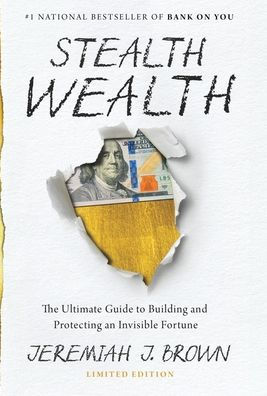Stealth Wealth: The Ultimate Guide to Building and Protecting an Invisible Fortune