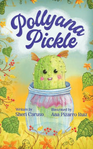 Ebooks full free download Pollyanna Pickle DJVU RTF by Sheri Caruso, Ana Pizarro Ruiz, Eileen Ramsay, Sheri Caruso, Ana Pizarro Ruiz, Eileen Ramsay