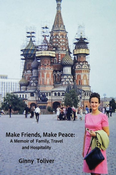 Make Friends, Peace: A Memoir of Family, Travel and Hospitality