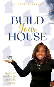 Build Your House: Words of Wisdom for the Godly Woman