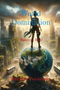 Title: World Domination: Women's Rule, Author: Matthew E Petchinsky