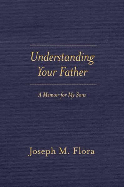 Understanding Your Father: A Memoir for My Sons