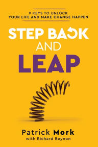 Title: Step Back and LEAP: 9 Keys to Unlock your Life and Make Change Happen, Author: Patrick Mork